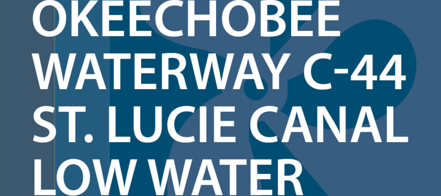 Notice to Navigation: NTN 2017-013 Okeechobee Waterway C-44 St. Lucie Canal Low Water